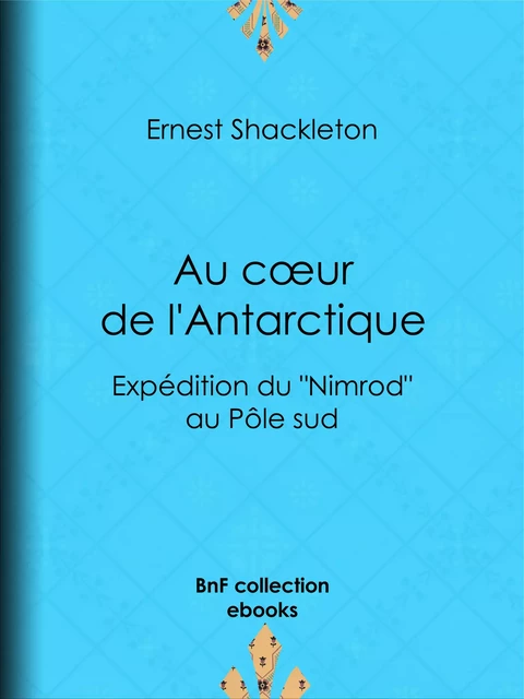 Au cœur de l'Antarctique - Ernest Shackleton, Charles Rabot - BnF collection ebooks