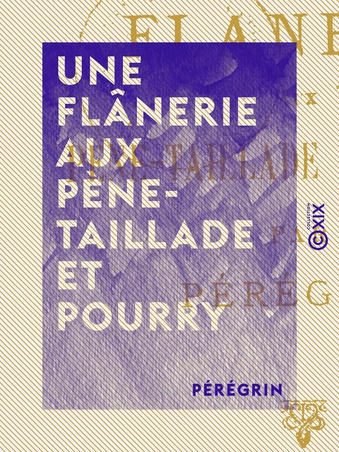 Une flânerie aux Pène-Taillade et Pourry -  Pérégrin - Collection XIX