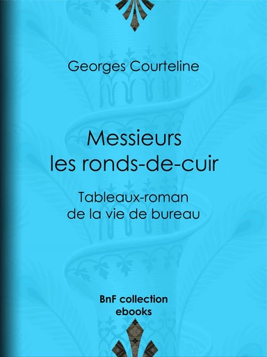 Messieurs les ronds-de-cuir - Georges Courteline, Marcel Schwob - BnF collection ebooks