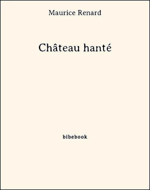 Château hanté - Maurice Renard - Bibebook