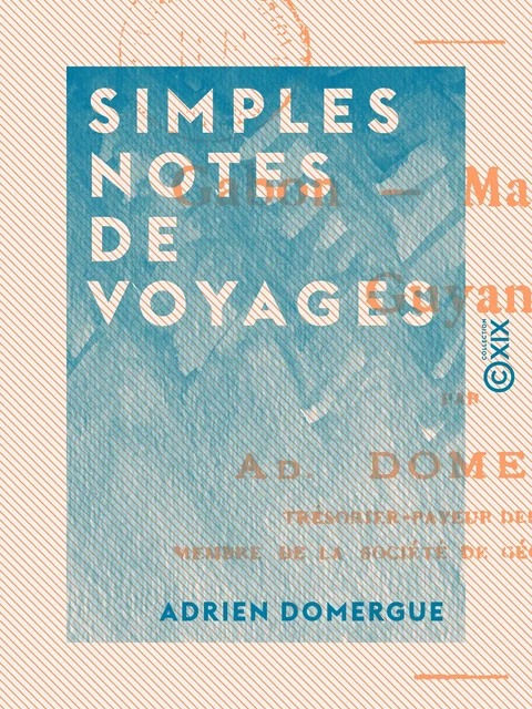 Simples notes de voyages - Adrien Domergue - Collection XIX