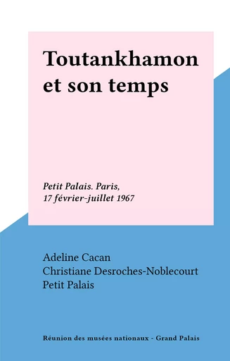 Toutankhamon et son temps -  Petit Palais - (Réunion des musées nationaux - Grand Palais) réédition numérique FeniXX