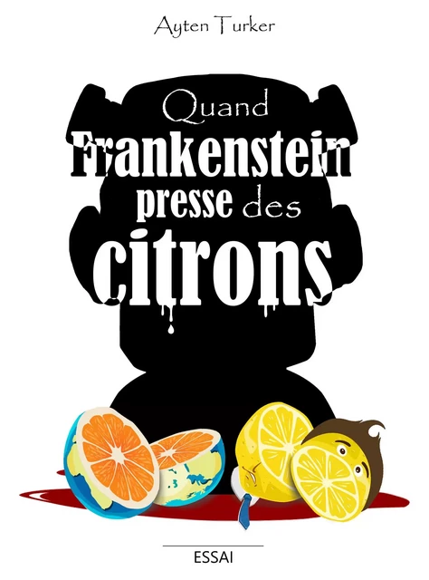 Quand Frankenstein presse des citrons - Ayten Turker - Bookelis