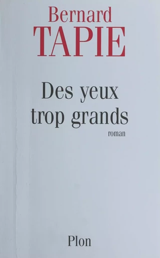 Des yeux trop grands - Bernard Tapie - (Plon) réédition numérique FeniXX