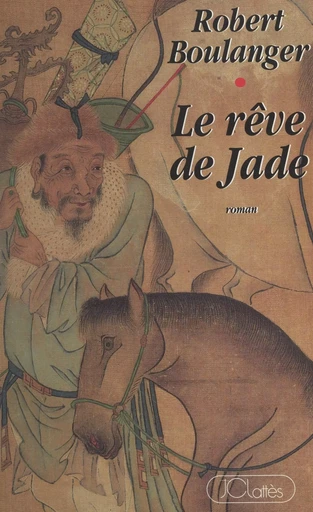 Le rêve de Jade - Robert Boulanger - (JC Lattès) réédition numérique FeniXX