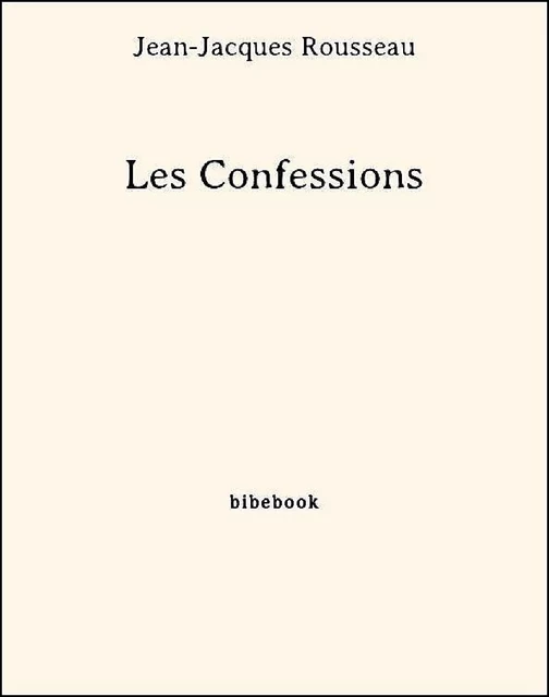 Les Confessions - Jean-Jacques Rousseau - Bibebook