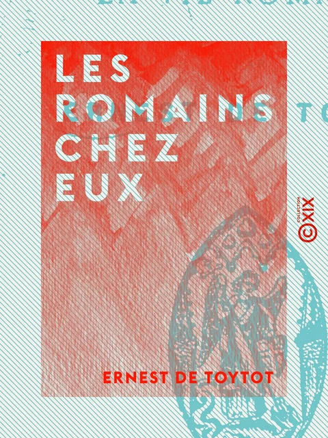 Les Romains chez eux - Ernest de Toytot - Collection XIX