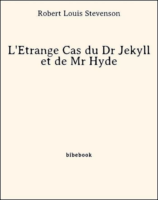 L'Étrange Cas du Dr Jekyll et de Mr Hyde - Robert Louis Stevenson - Bibebook