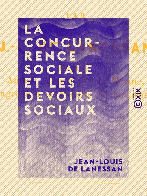 La Concurrence sociale et les devoirs sociaux - Jean-Louis de Lanessan - Collection XIX