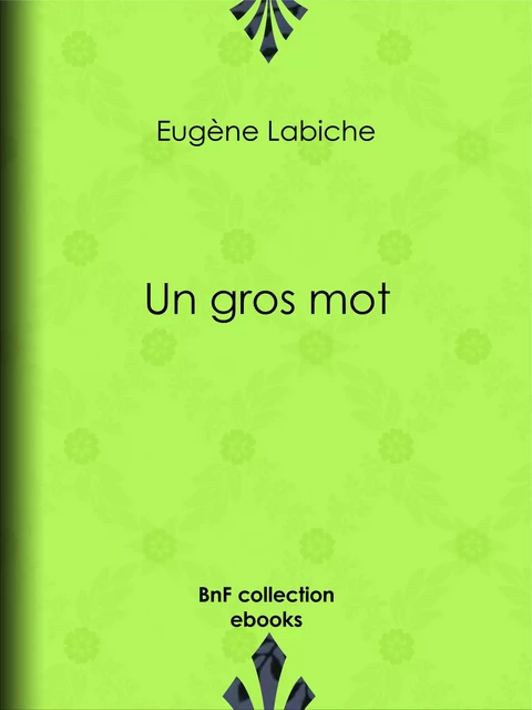 Un gros mot - Eugène Labiche - BnF collection ebooks