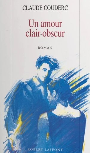 Un amour clair-obscur - Claude Couderc - (Robert Laffont) réédition numérique FeniXX