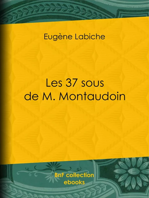 Les 37 sous de M. Montaudoin - Eugène Labiche - BnF collection ebooks