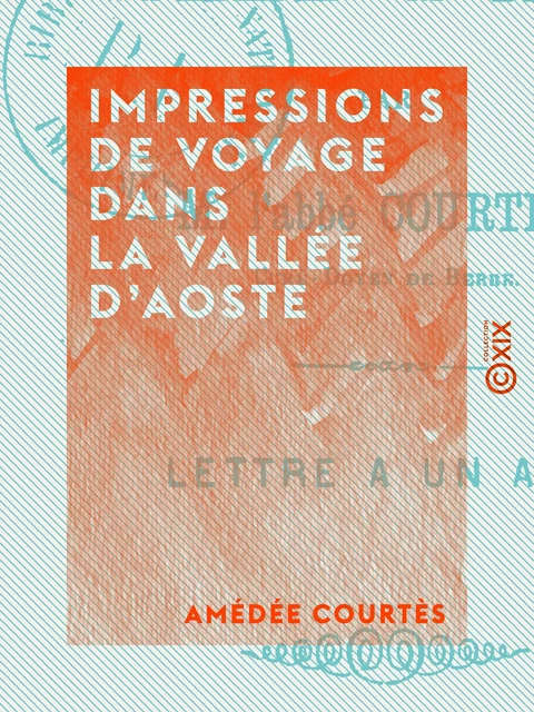 Impressions de voyage dans la vallée d'Aoste - Amédée Courtès - Collection XIX