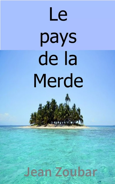 Le pays de la Merde - Jean Zoubar - Bookelis