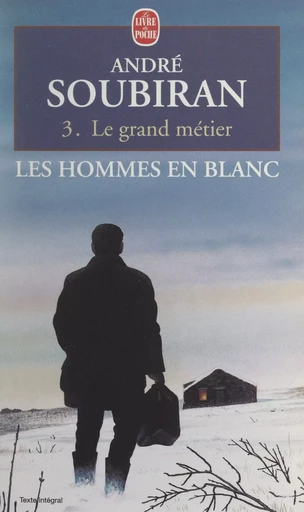 Les hommes en blanc (3). Le grand métier - André Soubiran - (Le Livre de poche) réédition numérique FeniXX