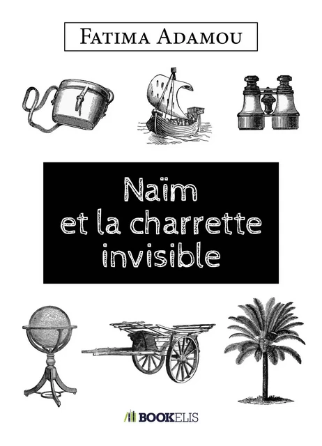 NAÏM ET LA CHARETTE INVISIBLE - Fatima Adamou - Bookelis