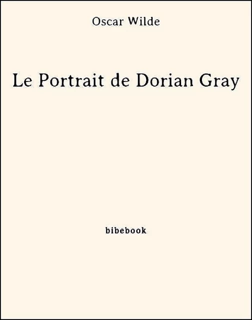 Le Portrait de Dorian Gray - Oscar Wilde - Bibebook