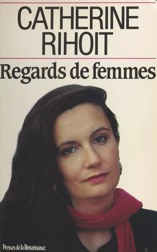 Regards de femmes - Catherine Rihoit - (Presses de la Renaissance) réédition numérique FeniXX