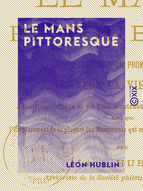 Le Mans pittoresque - Léon Hublin - Collection XIX