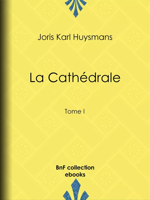 La Cathédrale - Joris Karl Huysmans, Charles Jouas - BnF collection ebooks