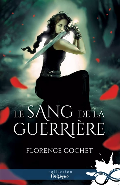 Le sang de la guerrière - Florence Cochet - Collection Infinity