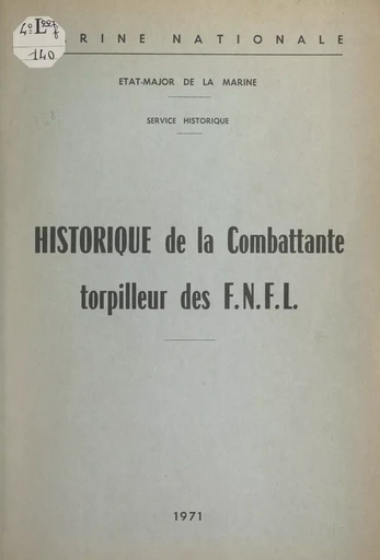 Historique de La Combattante, torpilleur des F.N.F.L. - Joseph Muracciole - (Service historique de la Défense) réédition numérique FeniXX