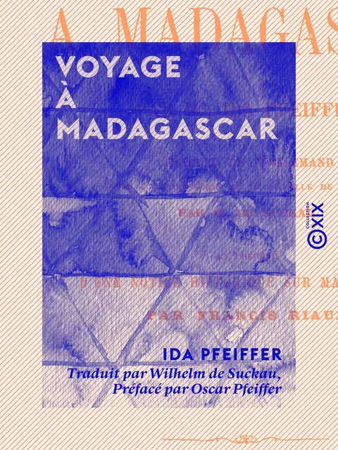 Voyage à Madagascar - Ida Pfeiffer, Oscar Pfeiffer - Collection XIX