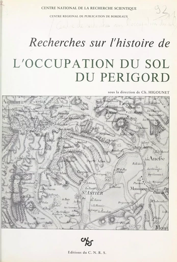 Recherches sur l'histoire de l'occupation du sol du Perigord -  Centre de recherches sur l'occupation du sol et le peuplement dans le Midi de la France - (CNRS Éditions) réédition numérique FeniXX