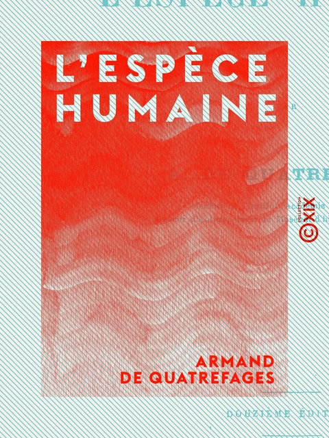 L'Espèce humaine - Armand de Quatrefages - Collection XIX