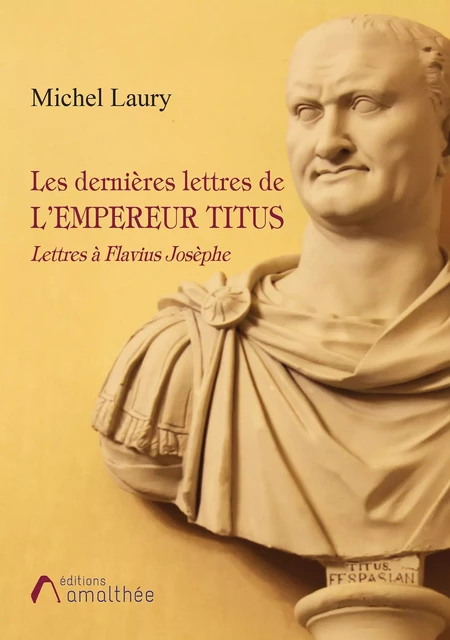 Les dernières lettres de l'empereur Titus - Michel Laury - Éditions Amalthée