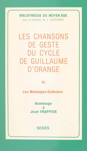 Les chansons de geste du cycle de Guillaume d'Orange (3). Les Moniages Guibourc - Jean Frappier - (Sedes) réédition numérique FeniXX