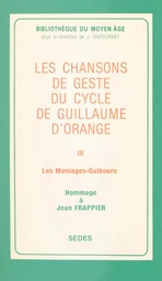 Les chansons de geste du cycle de Guillaume d'Orange (3). Les Moniages Guibourc