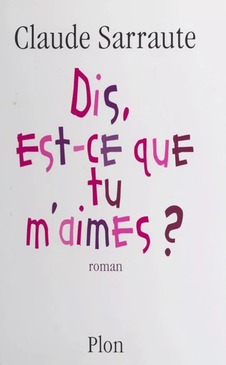 Dis, est-ce que tu m'aimes ? - Claude Sarraute - (Plon) réédition numérique FeniXX