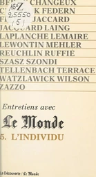 Entretiens avec Le Monde (5). L'individu