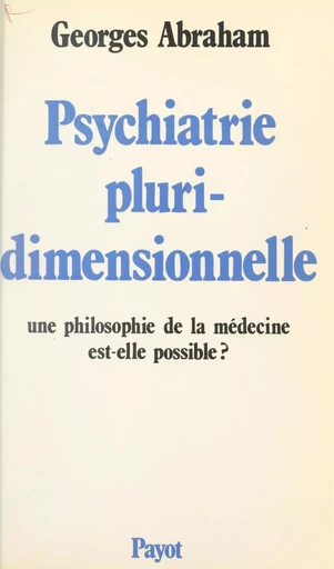 Psychiatrie pluridimensionnelle - G. Abraham - (Payot & Rivages) réédition numérique FeniXX