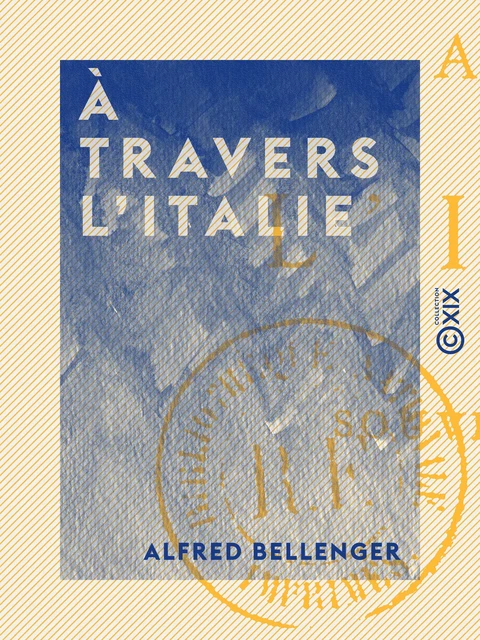 À travers l'Italie - Alfred Bellenger - Collection XIX