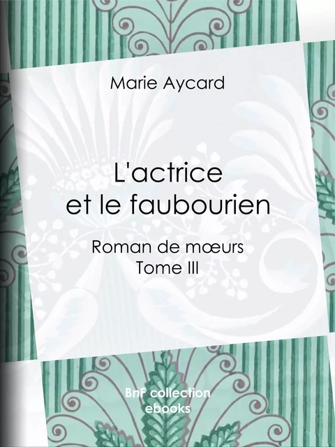 L'Actrice et le Faubourien - Marie Aycard, Auguste Ricard - BnF collection ebooks