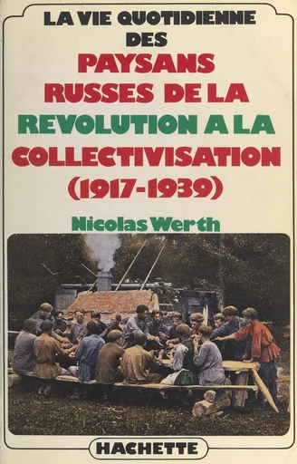 La vie quotidienne des paysans russes, de la Révolution à la collectivisation : 1917-1939 - Nicolas Werth - (Hachette) réédition numérique FeniXX