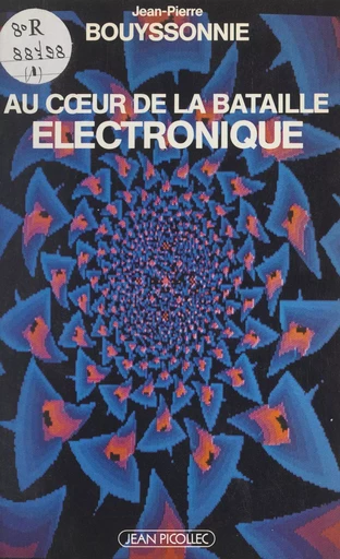 Au cœur de la bataille électronique - Jean-Pierre Bouyssonnie - Jean Picollec