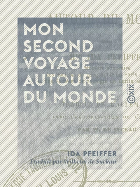 Mon second voyage autour du monde - Ida Pfeiffer - Collection XIX