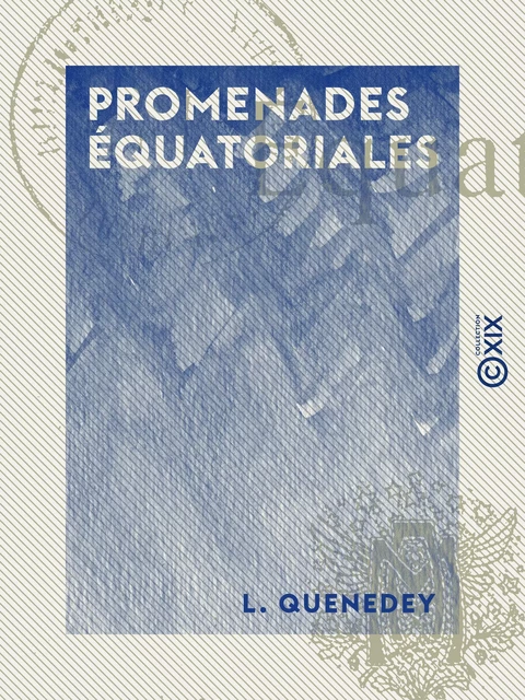 Promenades équatoriales - L. Quenedey - Collection XIX