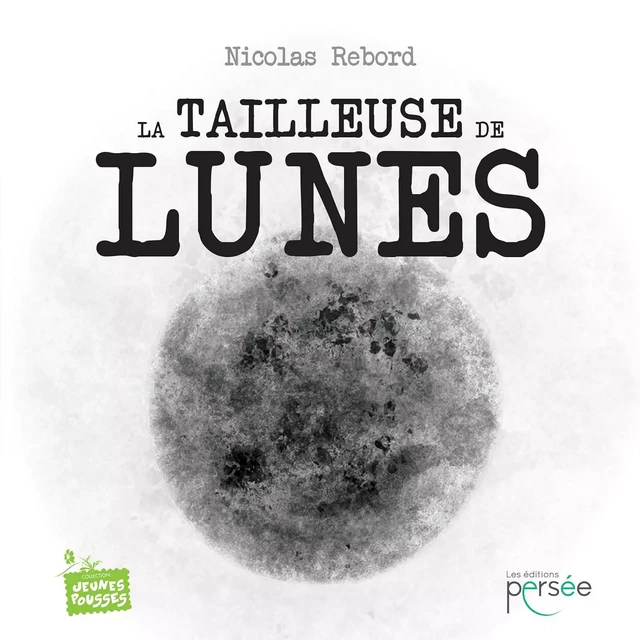 La tailleuse de lunes - Nicolas Rebord - Éditions Persée