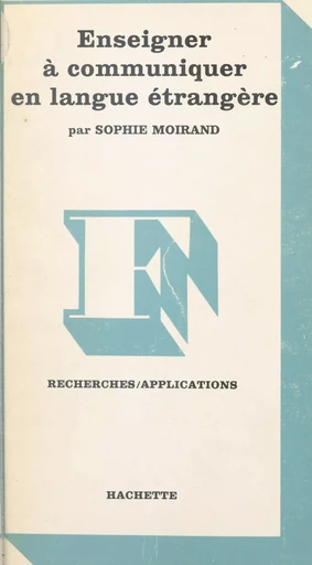 Enseigner à communiquer en langue étrangère - Sophie Moirand - (Hachette) réédition numérique FeniXX