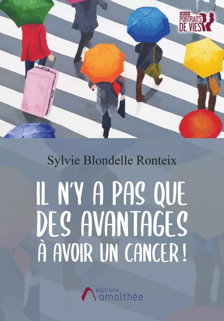 Il n'y a pas que des avantages à avoir un cancer ! - Sylvie Blondelle Ronteix - Éditions Amalthée