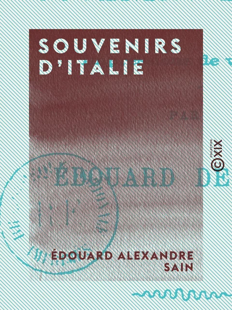 Souvenirs d'Italie - Édouard Alexandre Sain - Collection XIX