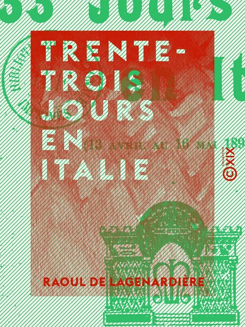 Trente-trois jours en Italie - Raoul de Lagenardière - Collection XIX