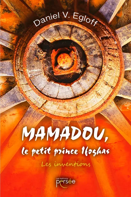 Mamadou le petit prince Ifoghas ; les inventions - Daniel V. Egloff - Éditions Persée