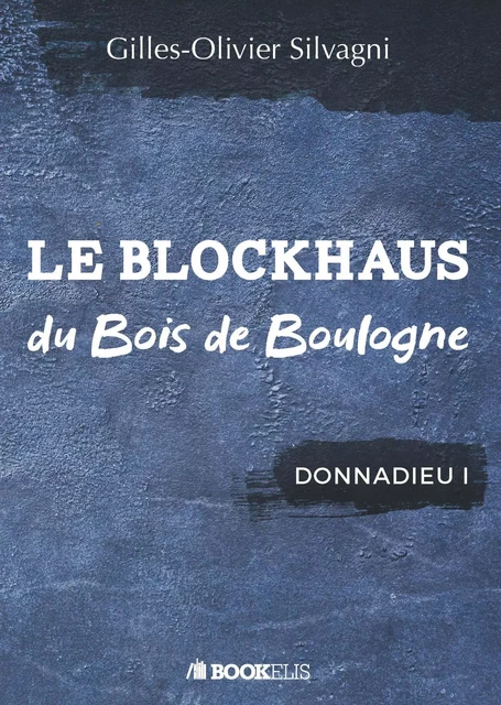 LE BLOCKHAUS DU BOIS DE BOULOGNE - Gilles-Olivier Silvagni - Bookelis