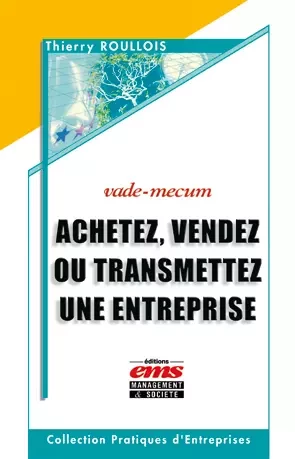 Achetez, vendez, transmettez une entreprise - Thierry Roullois - Éditions EMS