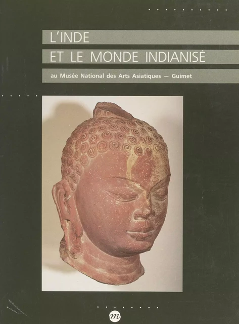 L'Inde et le monde indianisé au Musée national des arts asiatiques-Guimet - Gilles Béguin - (Réunion des musées nationaux - Grand Palais) réédition numérique FeniXX